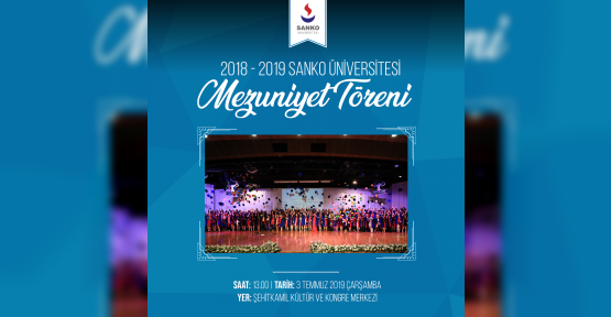 SANKO ÜNİVERSİTESİ MEZUNİYET TÖRENİ