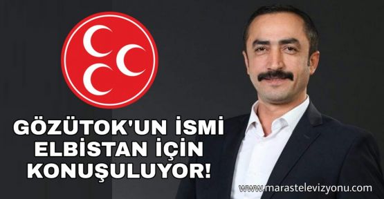 ELBİSTAN’A ÖZÜ, SÖZÜ, YÜREĞİ VE GÖZÜTOK BAŞKAN ADAYI