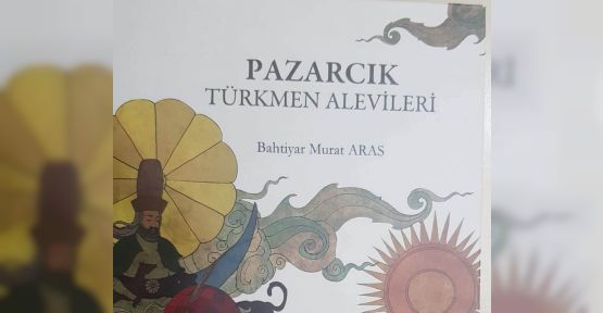ARAS’TAN ‘PAZARCIK TÜRKMEN ALEVİLERİ’ KİTABI