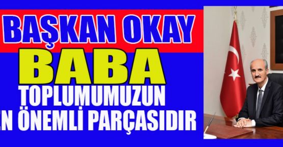 BAŞKAN OKAY’IN BABALAR GÜNÜ MESAJI