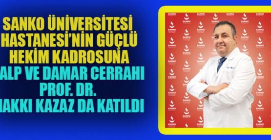 PROF. DR. HAKKI KAZAZ SANKO ÜNİVERSİTESİ HASTANESİ’NDE