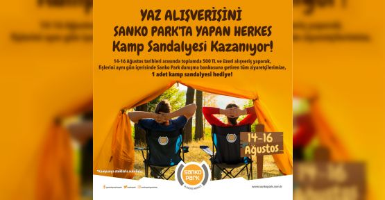 YAZ HEDİYESİ KAMP SANDALYENİZ SANKO PARK’TAN