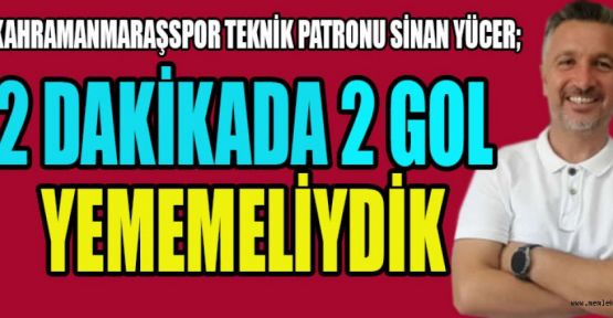 TEKNİK PATRON YÜCER, DAHA İYİ OLACAĞIZ