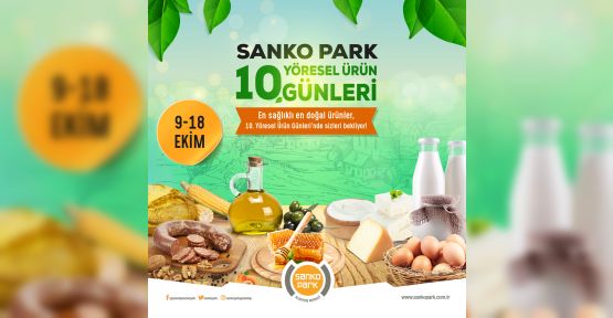 YÖRESEL ÜRÜN GÜNLERİ SANKO PARK’TA BAŞLIYOR