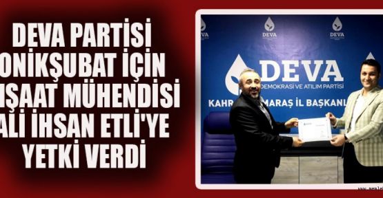 DEVA PARTİSİ ONİKŞUBAT TEŞKİLATI ALİ İHSAN ETLİ'YE EMANET