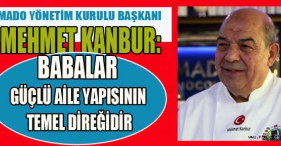 MEHMET KANBUR`UN BABALAR GÜNÜ MESAJI