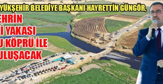 ‘ÖNSEN KÖPRÜSÜ’ VE BAĞLANTI YOLUNDA TEMELLER ATILDI