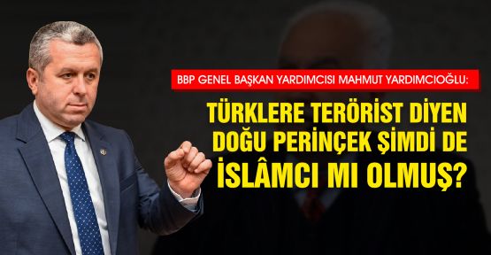 PROF. DR. YARDIMCIOĞLU: TÜRKLERE TERÖRİST DİYEN DOĞU PERİNÇEK ŞİMDİ DE İSLÂMCI MI OLMUŞ?