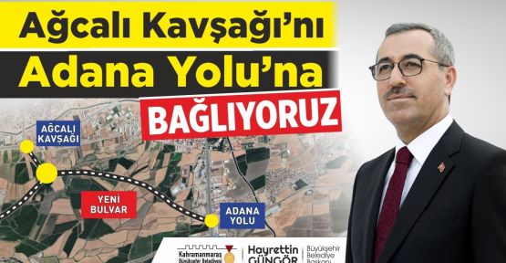 AĞCALI KAVŞAĞI ADANA YOLU’NA BAĞLANIYOR