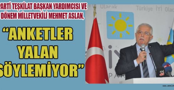 İYİ PARTİ’Lİ ASLAN “PARTİMİZİN YÜKSELİŞİ BİRİLERİNİ ÜRKÜTÜYOR”