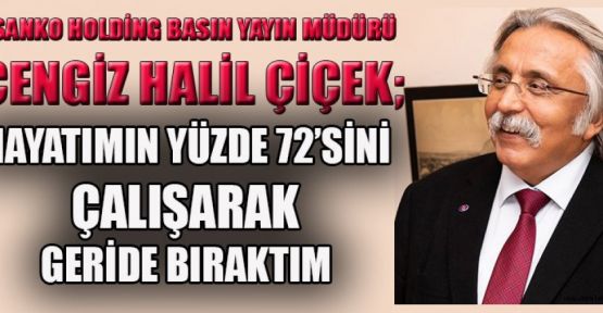 BAŞARI HİKAYELERİ YAZAN ADAM; CENGİZ HALİL ÇİÇEK