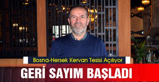BOSNA-HERSEK KERVAN TESİSİ AÇILIYOR!