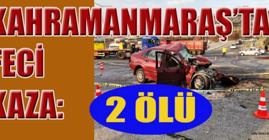 OTOMOBİL İLE HAFRİYAT KAMYONU ÇARPIŞTI:  2 ÖLÜ