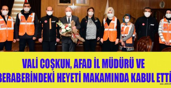 VALİ COŞKUN “AFAD’A ÖNEMLİ GÖREVLER DÜŞÜYOR”