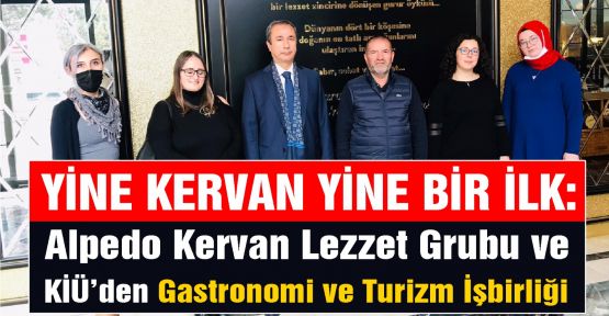 ALPEDO KERVAN LEZZET GRUBU VE KİÜ’DEN GASTRONOMİ VE TURİZM İŞBİRLİĞİ