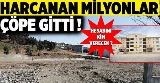 HARCANAN MİLYONLAR ÇÖPE GİTTİ!