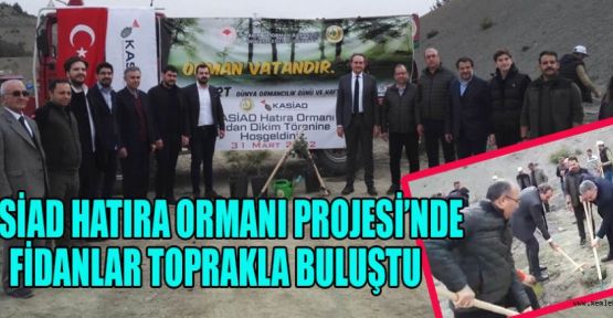 KASİAD HATIRA ORMANI, BİNLERCE FİDAN TOPRAKLA BULUŞTU