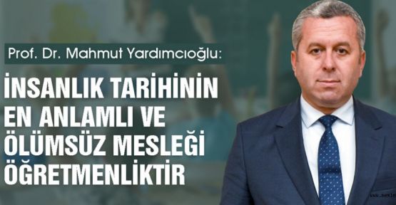 YARDIMCIOĞLU: ÖĞRETMENLİK KUTSAL MESLEKTİR