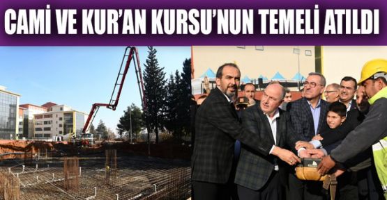 UYGULAMA CAMİ VE KUR’AN KURSU’NUN TEMELİ ATILDI