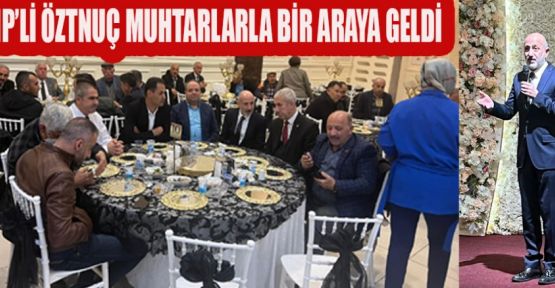 CHP’Lİ ÖZTUNÇ, ZİYARET VE TEMASLARDA BULUNDU