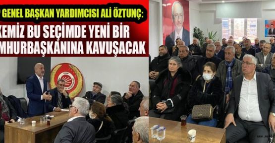 ÖZTUNÇ, “CHP OLARAK İKTİDARA YÜRÜYORUZ”