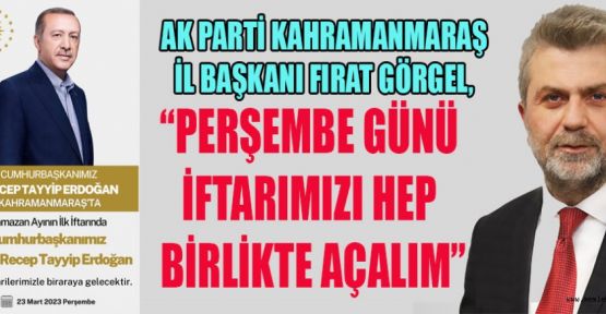 BAŞKAN GÖRGEL: YARIN TÜM VATANDAŞLARIMIZI İFTAR PROGRAMINA DAVET EDİYORUM