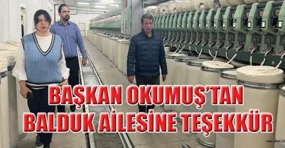 BAŞKAN OKUMUŞ’TAN NAZAR TEKSTİL’E ZİYARET