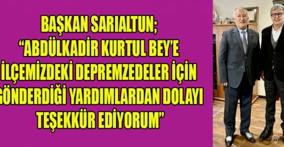 BAŞKAN SARIALTUN’DAN İŞİNSANI ABDULKADİR KURTUL’A TEŞEKKÜR