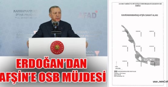 ERDOĞAN’DAN AFŞİN’E OSB MÜJDESİ