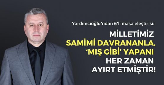 MAHMUT YARDIMCIOĞLU’NDAN 6’LI MASA ELEŞTİRİSİ
