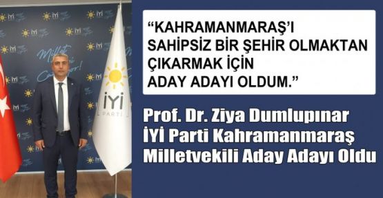 PROF. DR. ZİYA DUMLUPINAR, İYİ PARTİ MİLLETVEKİLİ ADAY ADAYI OLDU