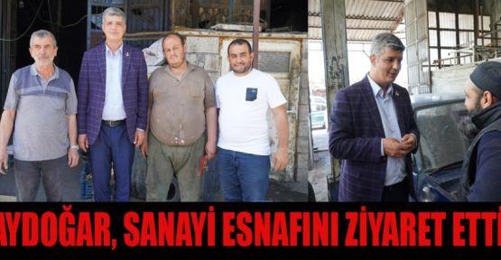 AYDOĞAR, SANAYİ SİTESİ ESNAFINI DİNLEDİ