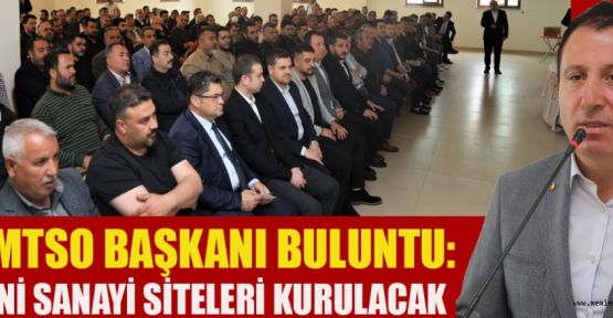 BAŞKAN BULUNTU; YENİ SANAYİ SİTELERİ KURULUYOR