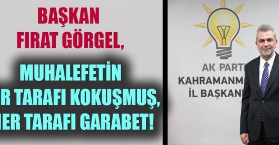 BAŞKAN FIRAT GÖRGEL, MUHALEFET ÜLKEYE DİPSİZ BİR KUYU VAAT EDİYOR!