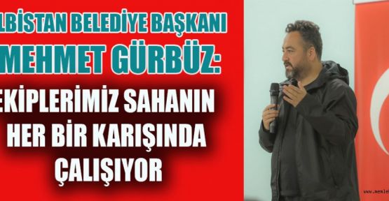 BAŞKAN  GÜRBÜZ, MUHTARLARI DİNLEDİ, ‘SEFERBERLİK RUHU İLE HAREKET EDİYORUZ’