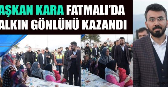 BAŞKAN KARA, FATMALI DA İFTAR PROGRAMINA KATILDI