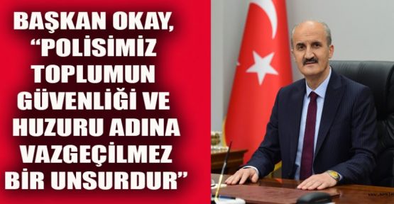 BAŞKAN OKAY’IN TÜRK POLİS TEŞKİLATI HAFTASI MESAJI