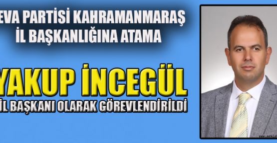 DEVA PARTİSİ İL BAŞKANLIĞINA YAKUP İNCEGÜL ATANDI