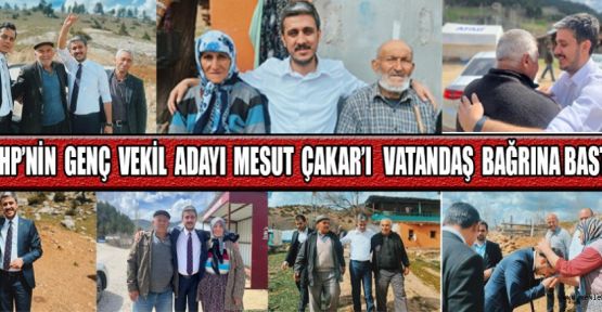 MHP’NİN GENÇ VEKİL ADAYI MESUT ÇAKAR’A İLGİ BÜYÜK