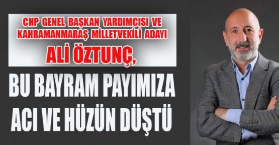 ÖZTUNÇ, BU BAYRAM ACILAR PEŞ PEŞE GELDİ