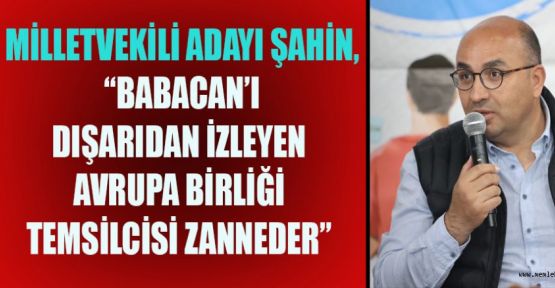 AK PARTİ ADAYI ŞAHİN,”ALİ ÖZTUNÇ İLE BENİ KIYASLARASANIZ, İRLANDA’LI KALIR!