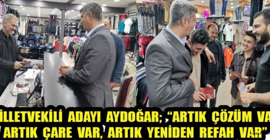 AYDOĞAR; “ARTIK YENİDEN REFAH VAR, YOL VERİN GEÇELİM!”