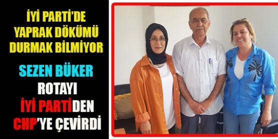 İYİ PARTİ’Lİ BÜKER, ROTAYI CHP’YE ÇEVİRDİ