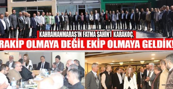 KARAKOÇ, “RAKİP OLMAYA DEĞİL EKİP OLMAYA GELDİK!”