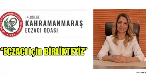 BAŞKAN ECZ. EBRU KAYA;  ECZACI İÇİN BİRLİKTEYİZ