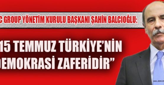 BAŞKAN ŞAHİN BALCIOĞLU: “15 TEMMUZ ANLAMLI BİR GÜNDÜR!”