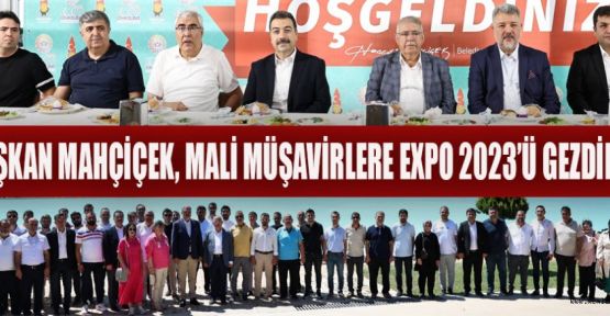 “CUMHURBAŞKANIMIZIN KATILIMIYLA EXPO 2023’Ü AÇACAĞIZ”