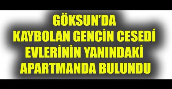 KAYBOLAN GENCİN CESEDİ BULUNDU