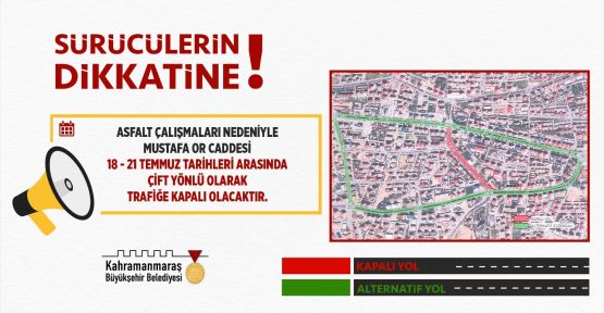MUSTAFA OR CADDESİ, 21 TEMMUZ’A KADAR TRAFİĞE KAPATILACAK!