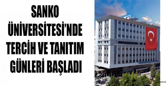 SANKO ÜNİVERSİTESİ’NDE TERCİH VE TANITIM GÜNLERİ